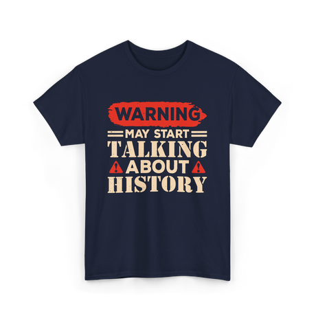 Warning May Start Talking History Historian T-Shirt - Navy