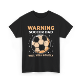 Warning Soccer Dad Loudly Dad T-Shirt - Black