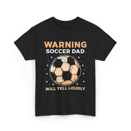 Warning Soccer Dad Loudly Dad T-Shirt - Black