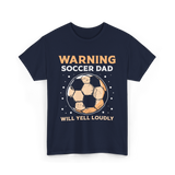 Warning Soccer Dad Loudly Dad T-Shirt - Navy