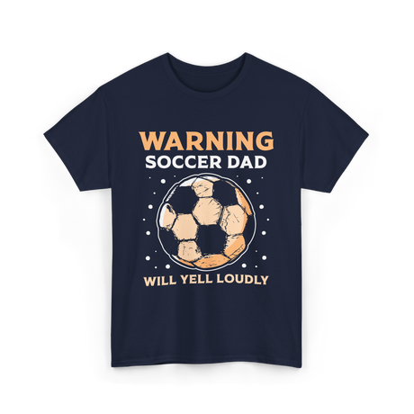 Warning Soccer Dad Loudly Dad T-Shirt - Navy