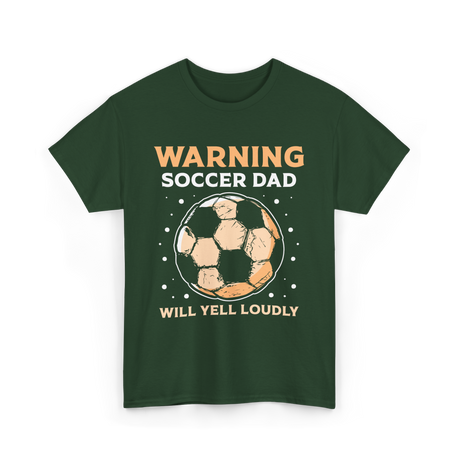 Warning Soccer Dad Loudly Dad T-Shirt - Forest Green