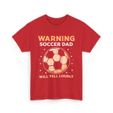 Warning Soccer Dad Loudly Dad T-Shirt - Red