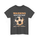 Warning Soccer Dad Loudly Dad T-Shirt - Dark Heather