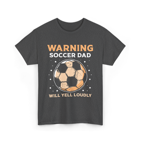 Warning Soccer Dad Loudly Dad T-Shirt - Dark Heather