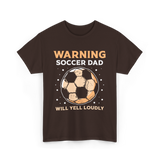 Warning Soccer Dad Loudly Dad T-Shirt - Dark Chocolate