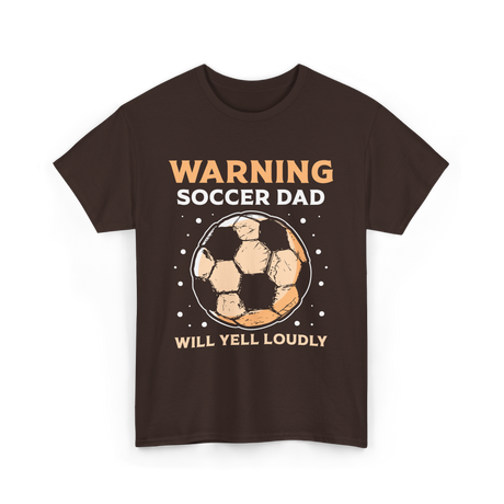 Warning Soccer Dad Loudly Dad T-Shirt - Dark Chocolate