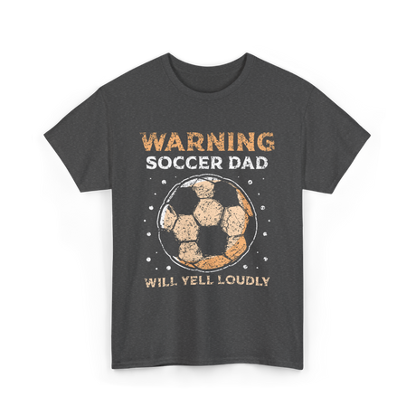 Warning Soccer Dad Soccer Dad T-Shirt - Dark Heather