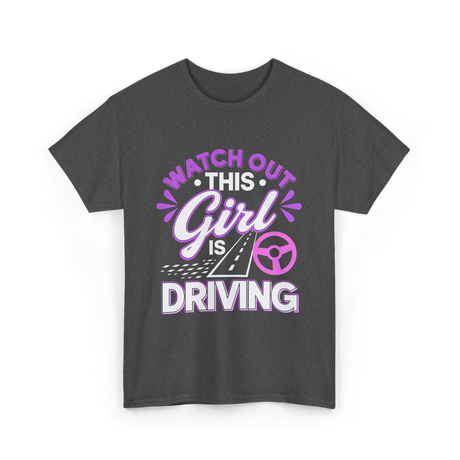 Watch Out This Girl Driving T-Shirt - Dark Heather