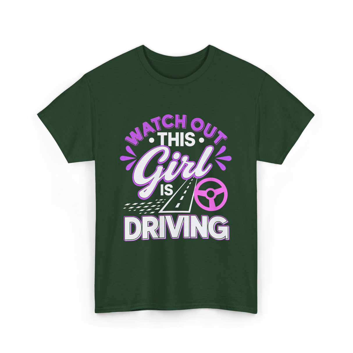 Watch Out This Girl Driving T-Shirt - Forest Green