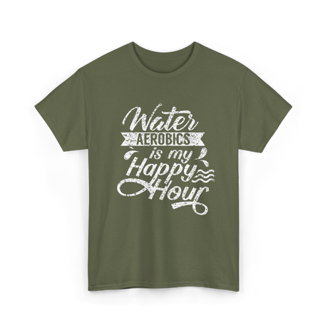 Water Aerobics Happy Hour Aqua T-Shirt - Military Green