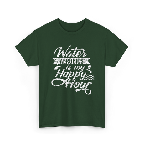 Water Aerobics Happy Hour Aqua T-Shirt - Forest Green