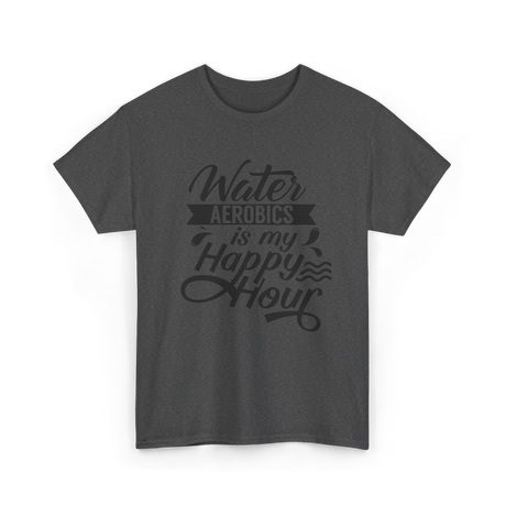 Water Aerobics Happy Hour Hobby T-Shirt - Dark Heather