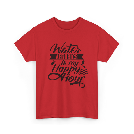 Water Aerobics Happy Hour Hobby T-Shirt - Red