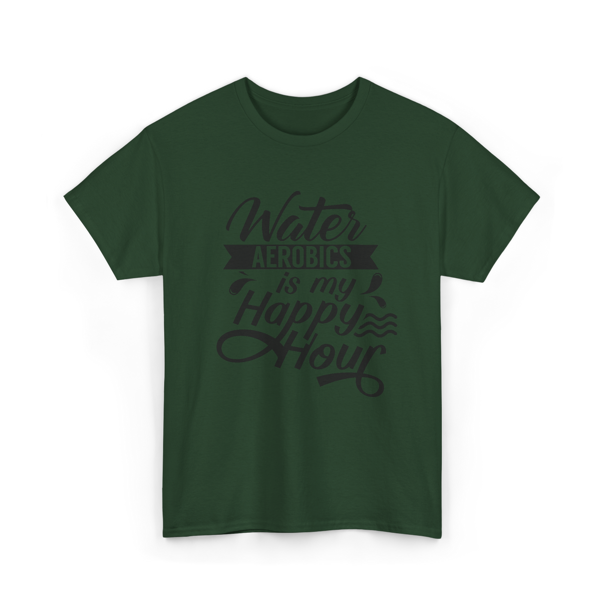 Water Aerobics Happy Hour Hobby T-Shirt - Forest Green