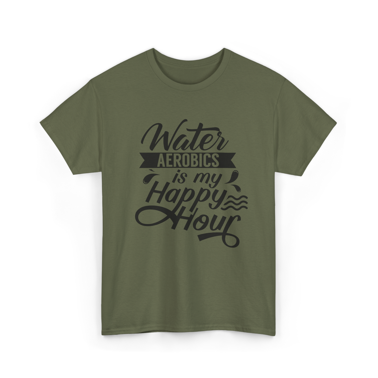 Water Aerobics Happy Hour Hobby T-Shirt - Military Green