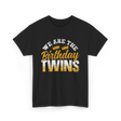 We Are The Birthday Twins Birthday T-Shirt - Black