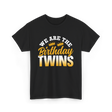 We Are The Birthday Twins Celebration T-Shirt - Black