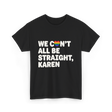 We Can't All Be LGBT T-Shirt - Black