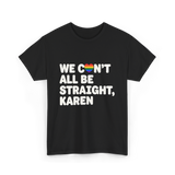 We Can't All Be LGBT T-Shirt - Black