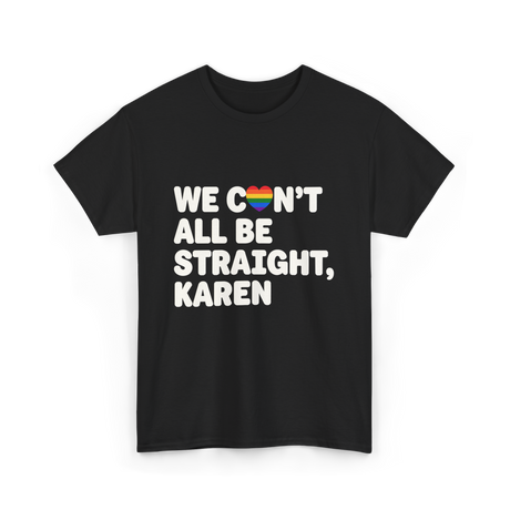 We Can't All Be LGBT T-Shirt - Black