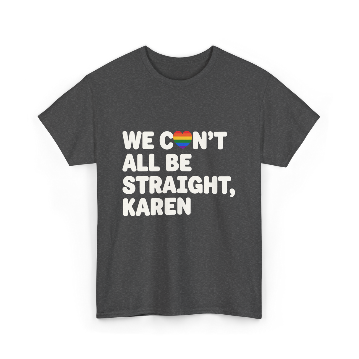 We Can't All Be LGBT T-Shirt - Dark Heather