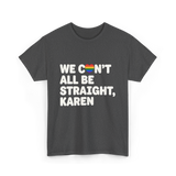 We Can't All Be LGBT T-Shirt - Dark Heather