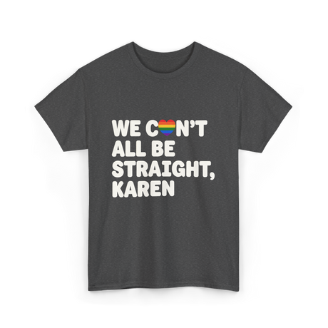 We Can't All Be LGBT T-Shirt - Dark Heather