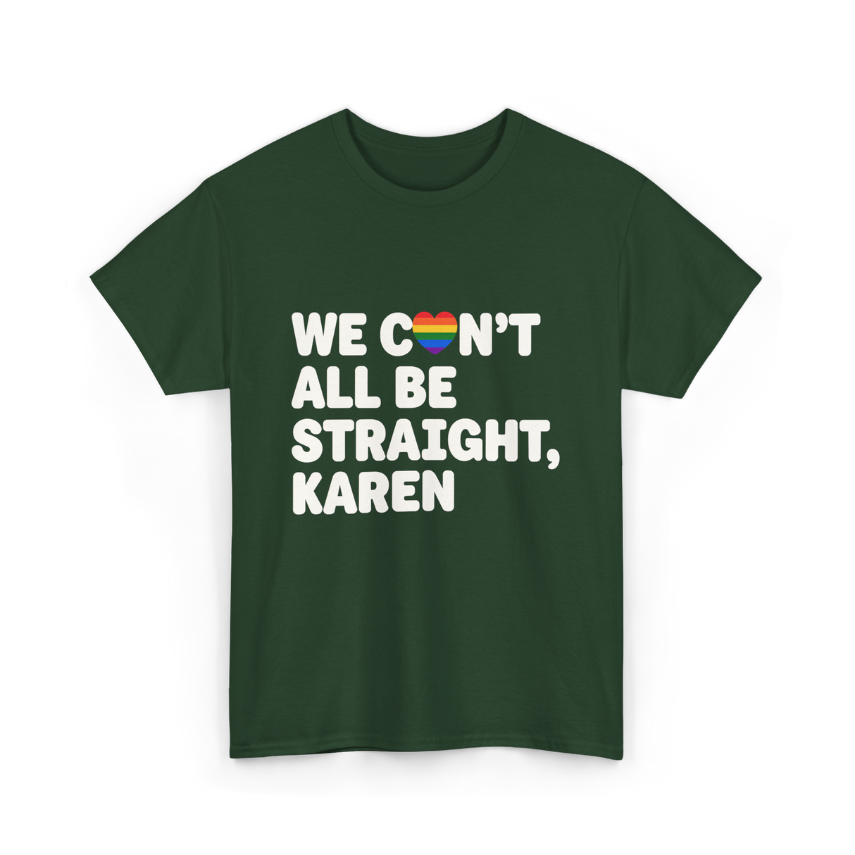 We Can't All Be LGBT T-Shirt - Forest Green