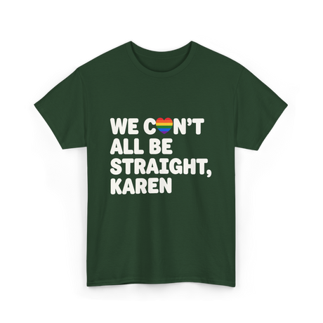 We Can't All Be LGBT T-Shirt - Forest Green