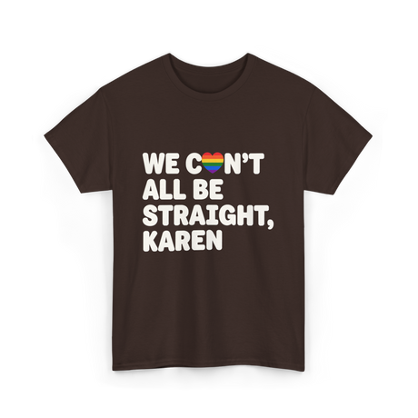 We Can't All Be LGBT T-Shirt - Dark Chocolate