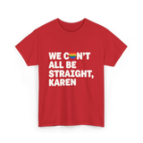 We Can't All Be LGBT T-Shirt - Red