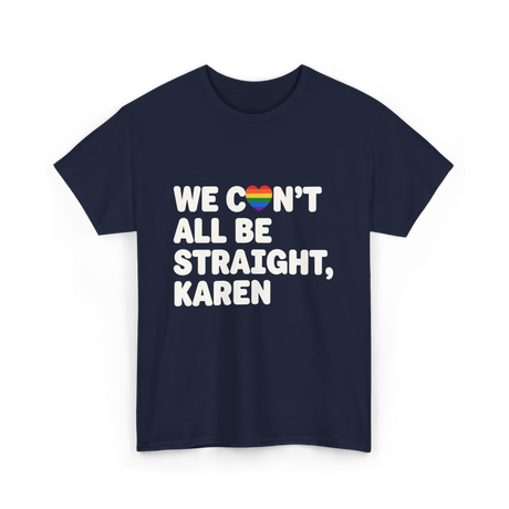 We Can't All Be LGBT T-Shirt - Navy