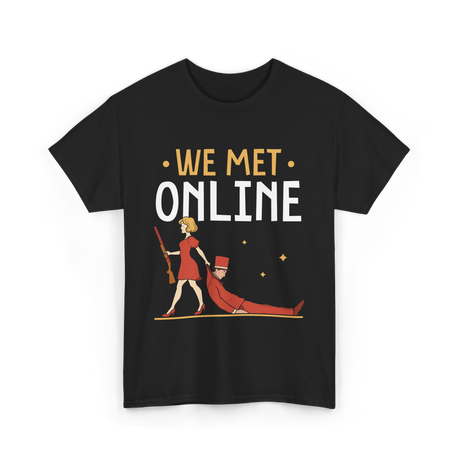 We Met Online Online Dating T-Shirt - Black