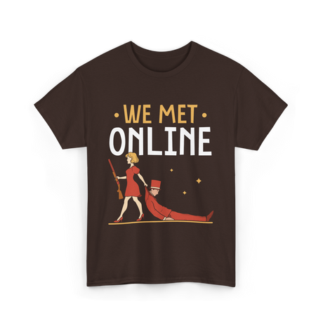 We Met Online Online Dating T-Shirt - Dark Chocolate