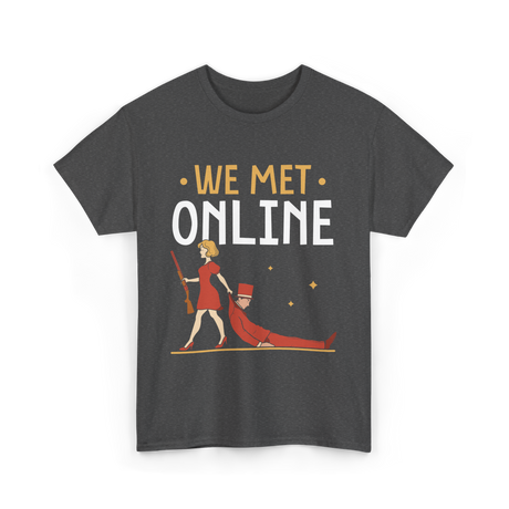 We Met Online Online Dating T-Shirt - Dark Heather