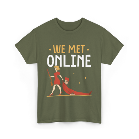 We Met Online Online Dating T-Shirt - Military Green