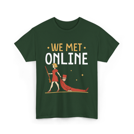 We Met Online Online Dating T-Shirt - Forest Green