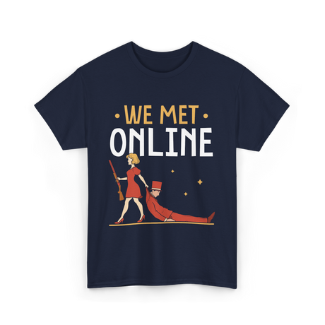 We Met Online Online Dating T-Shirt - Navy