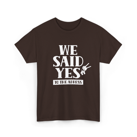 We Said Yes Homeowner Address T-Shirt - Dark Chocolate