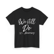 We Still Do 1st Anniversary T-Shirt - Black