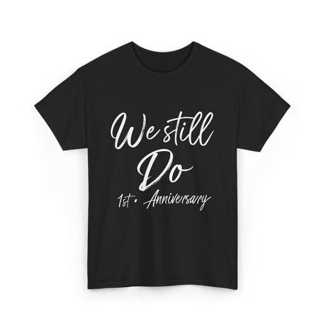 We Still Do 1st Anniversary T-Shirt - Black