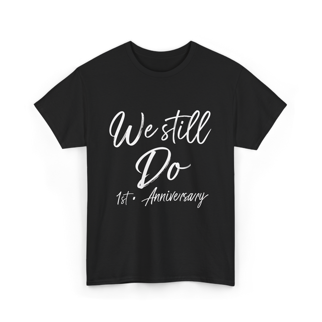 We Still Do 1st Anniversary T-Shirt - Black