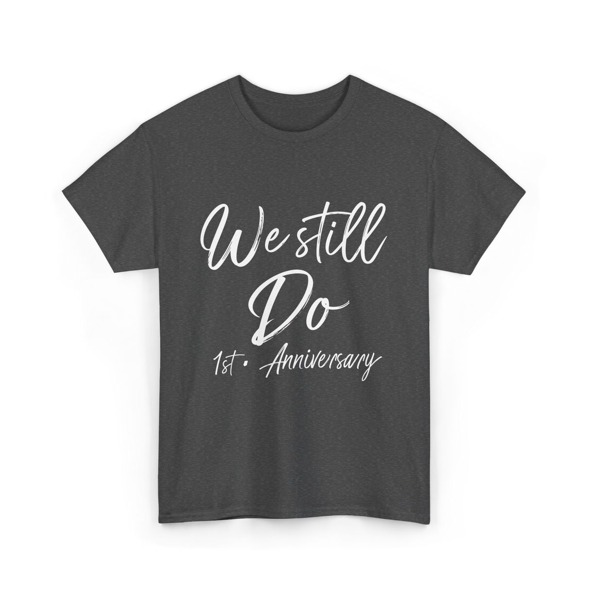 We Still Do 1st Anniversary T-Shirt - Dark Heather