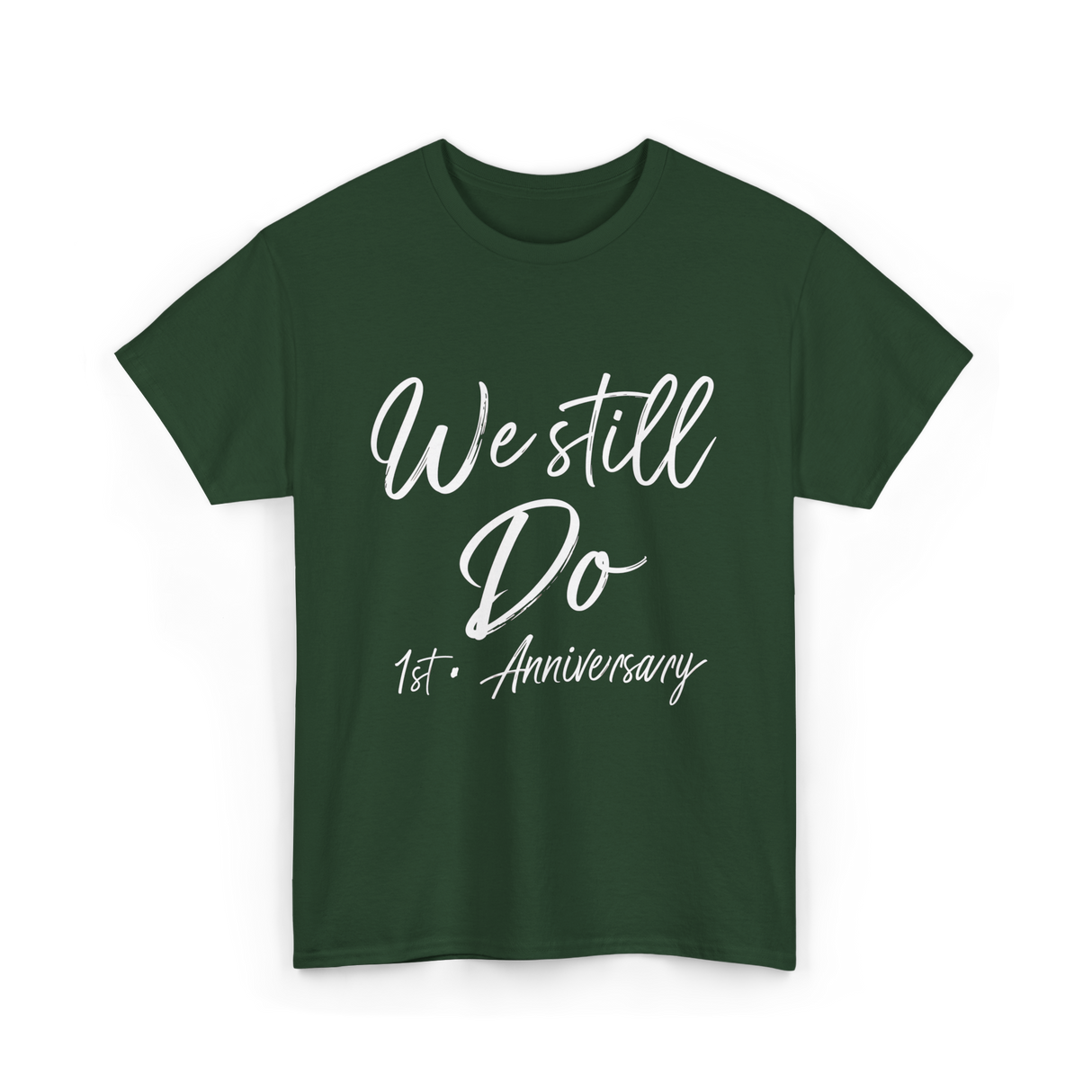 We Still Do 1st Anniversary T-Shirt - Forest Green