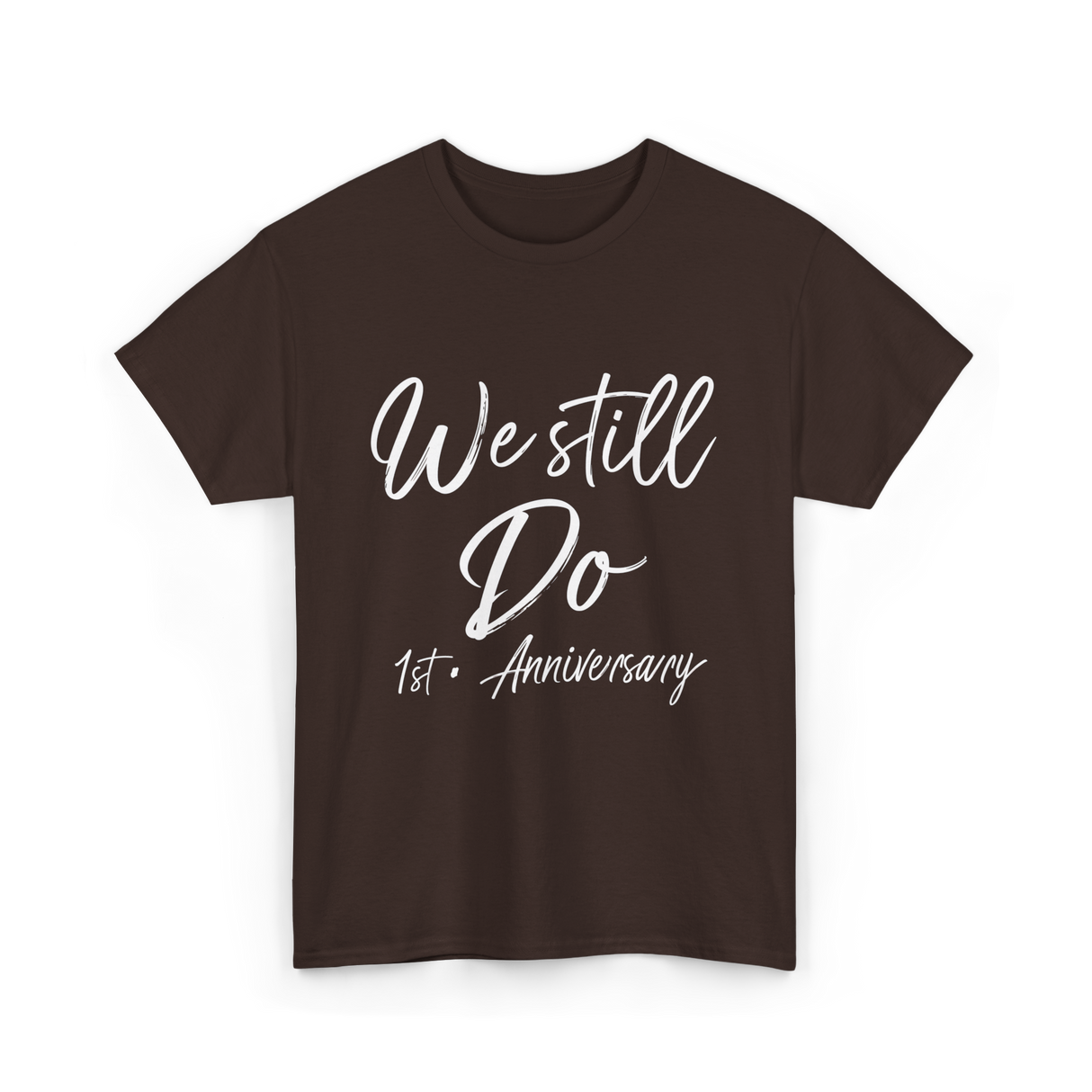 We Still Do 1st Anniversary T-Shirt - Dark Chocolate