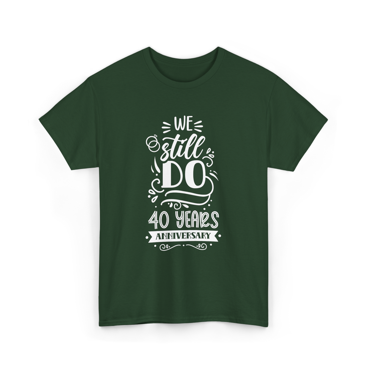 We Still Do Anniversary Celebration T-Shirt - Forest Green