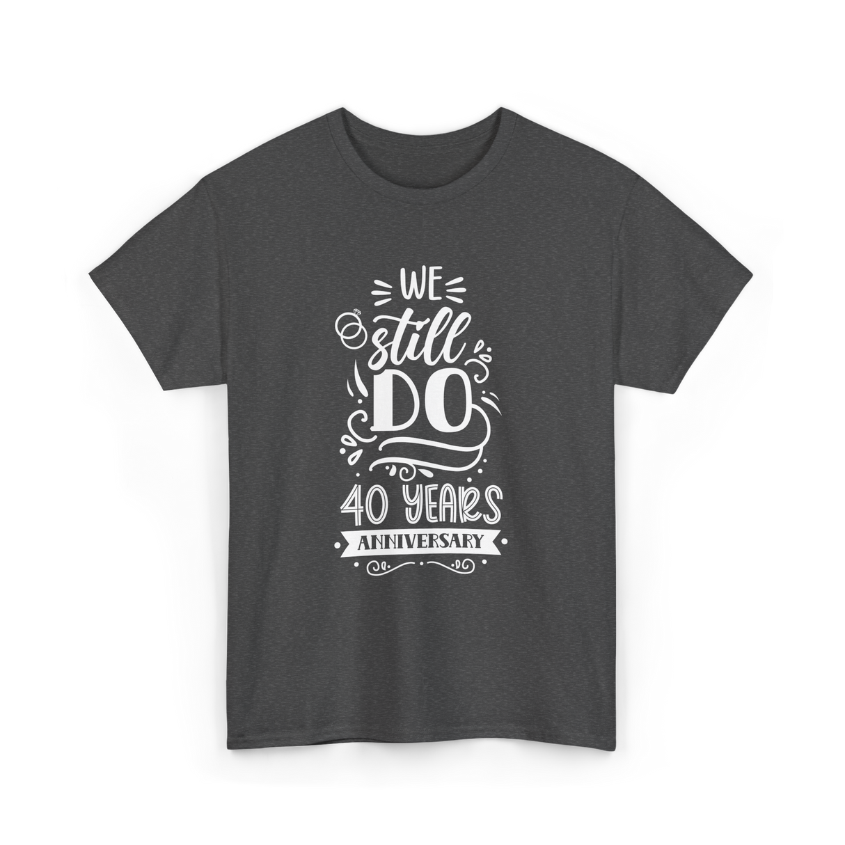 We Still Do Anniversary Celebration T-Shirt - Dark Heather