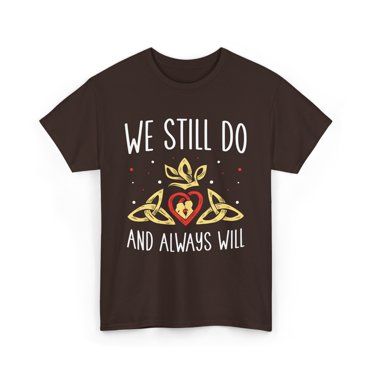 We Still Do Anniversary Marriage T-Shirt - Dark Chocolate