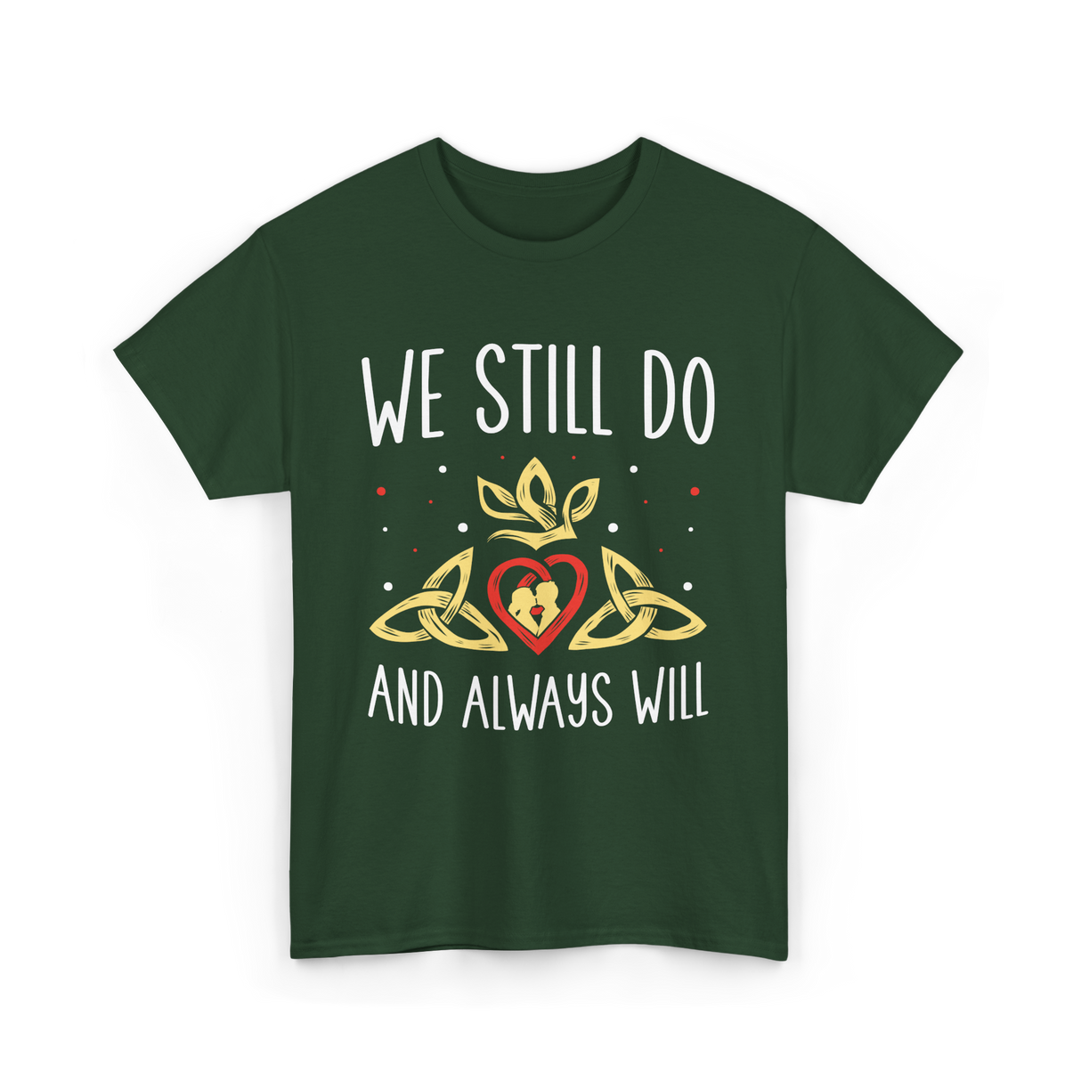 We Still Do Anniversary Marriage T-Shirt - Forest Green